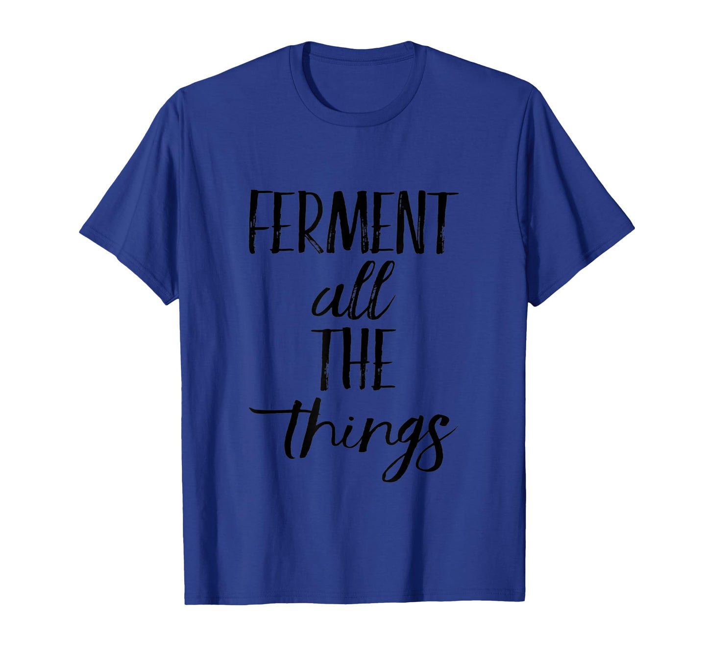 Ferment All The Things Funny Fermentation T-Shirt