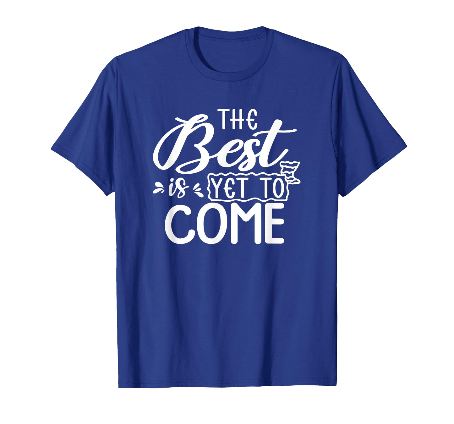 Motivational Quote Empowerment The Best is Yet to Come T-Shirt