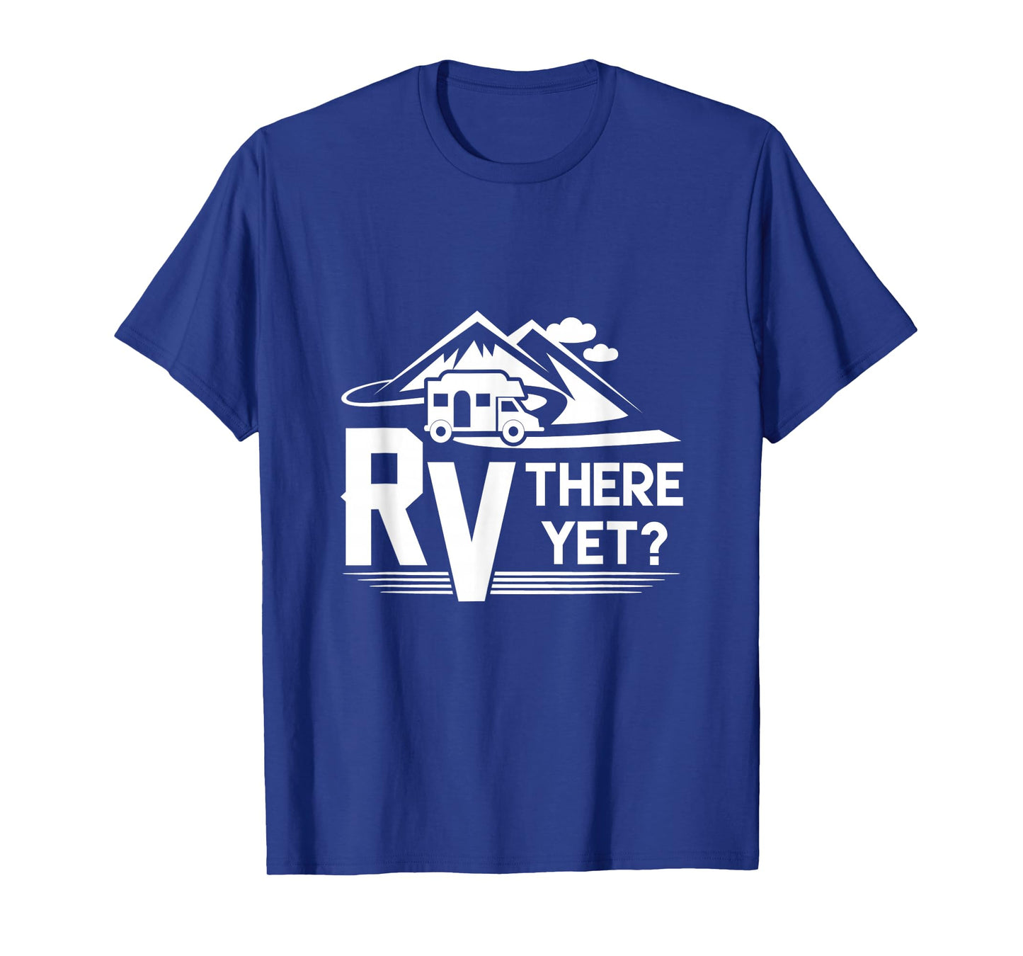 Funny Roadtrip Travel RV There Yet Camping T-Shirt T-Shirt