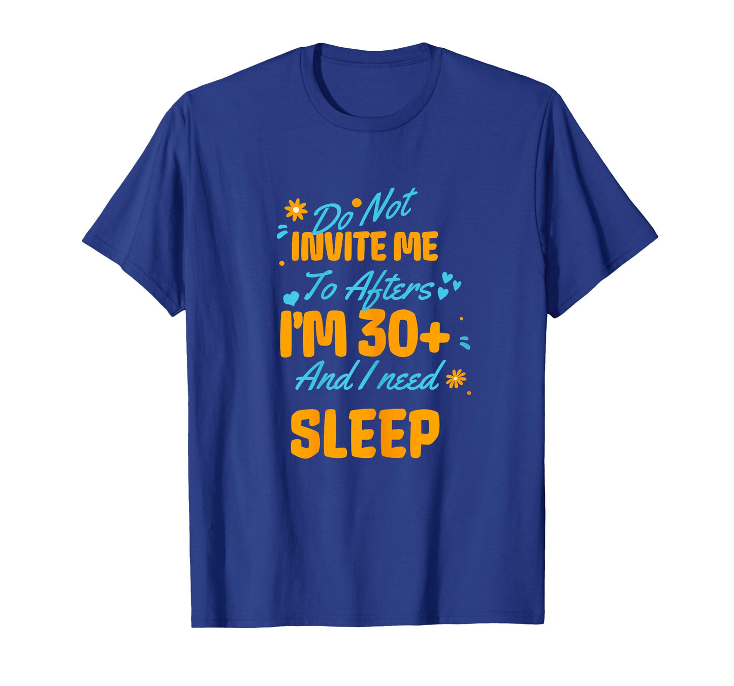 Do Not Invite Me to Afters I'm 30 and I Need Sleep Funny T-Shirt