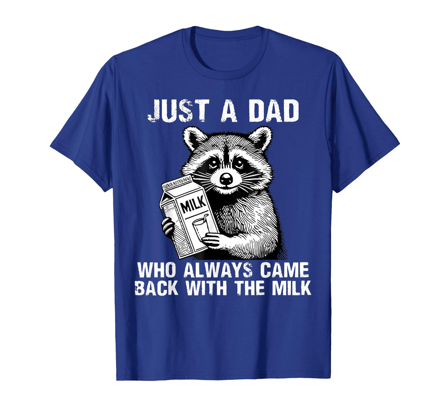 Just a dad who Always Came Back with The Milk for Father Dad T-Shirt