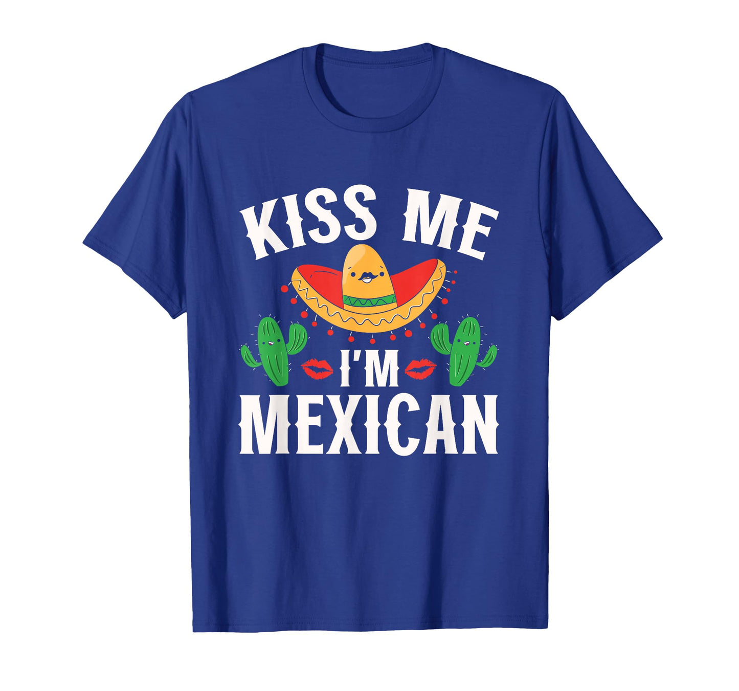 Kiss Me I'm Mexican Country Lover Proud Mexico T-Shirt