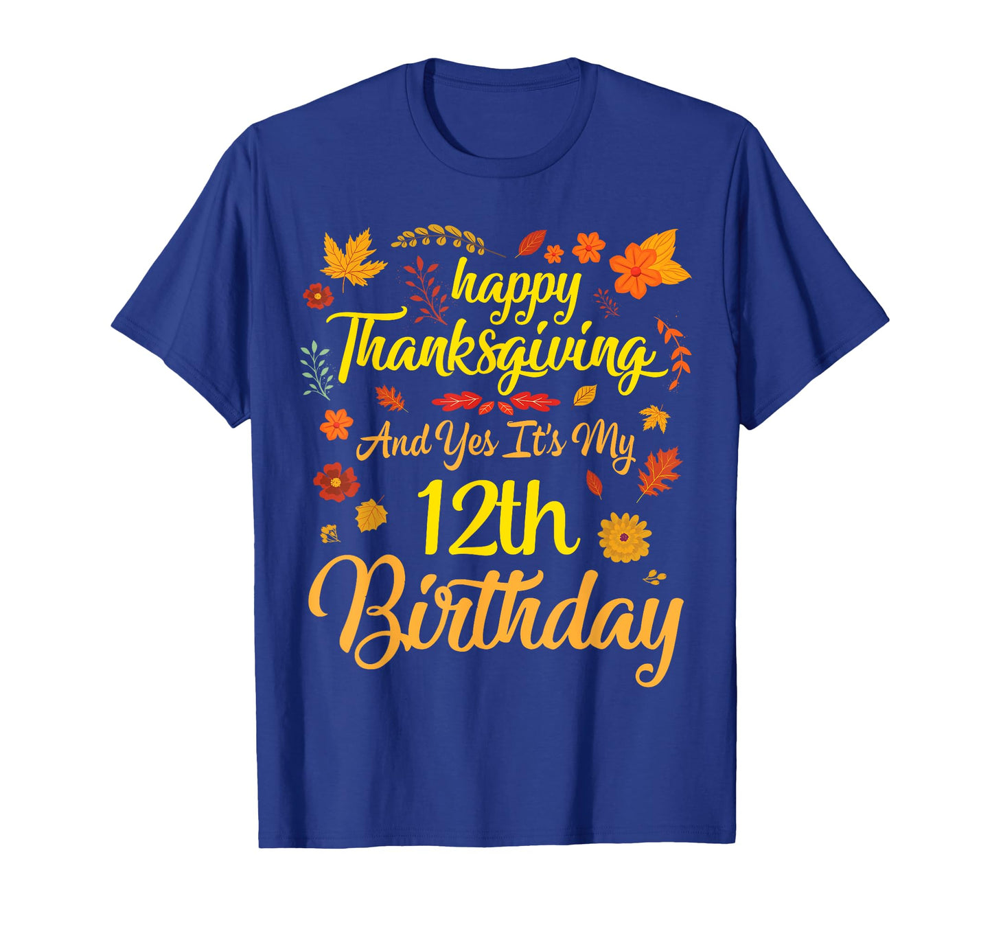 Happy Thanksgiving & Yes It's My 12th Birthday 12 Years Old T-Shirt
