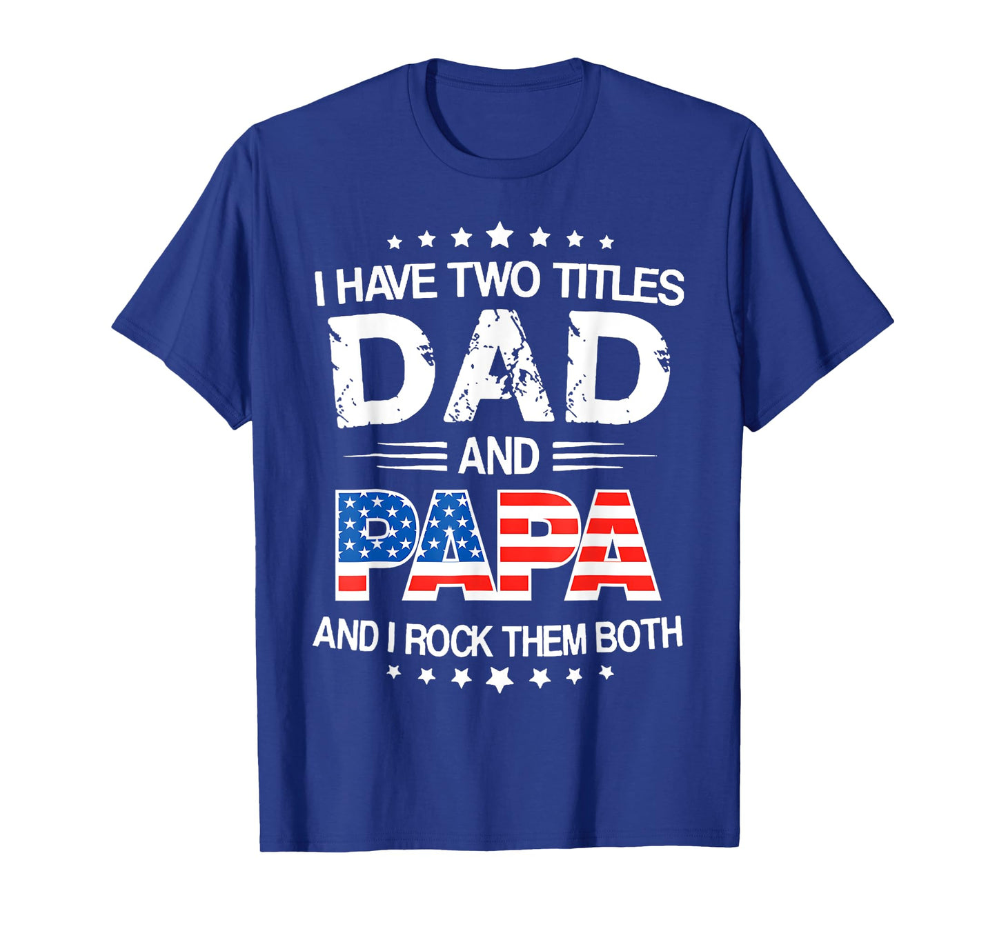 I Have Two Titles Dad And Papa Funny Father's Day Dad Gifts T-Shirt