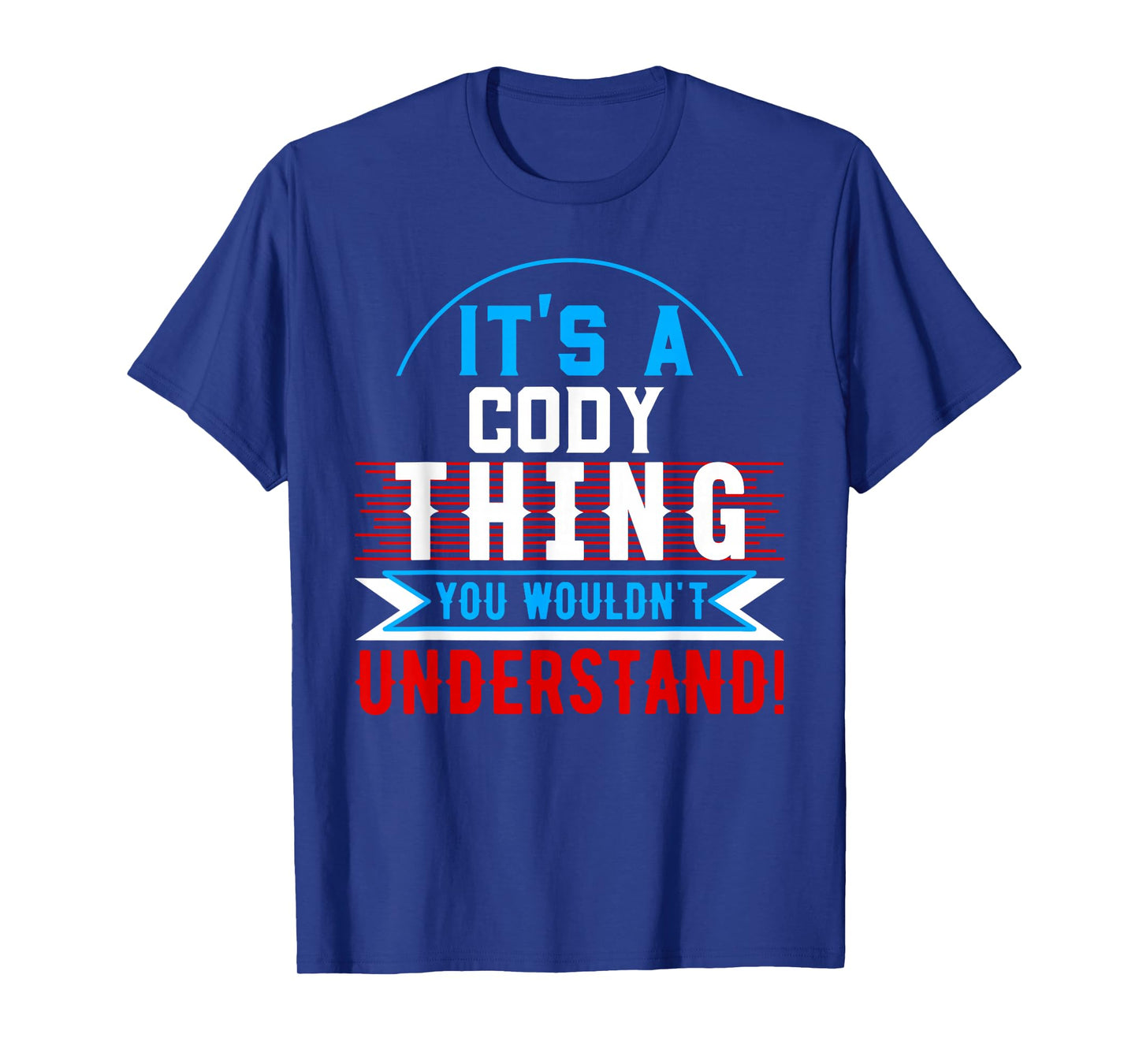 It's A Cody Thing You Wouldn't Understand T-Shirt Cody T-Shirt