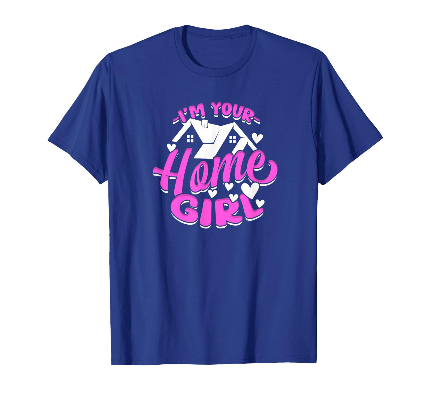 I'm Your Home Girl Female Realtor T-Shirt