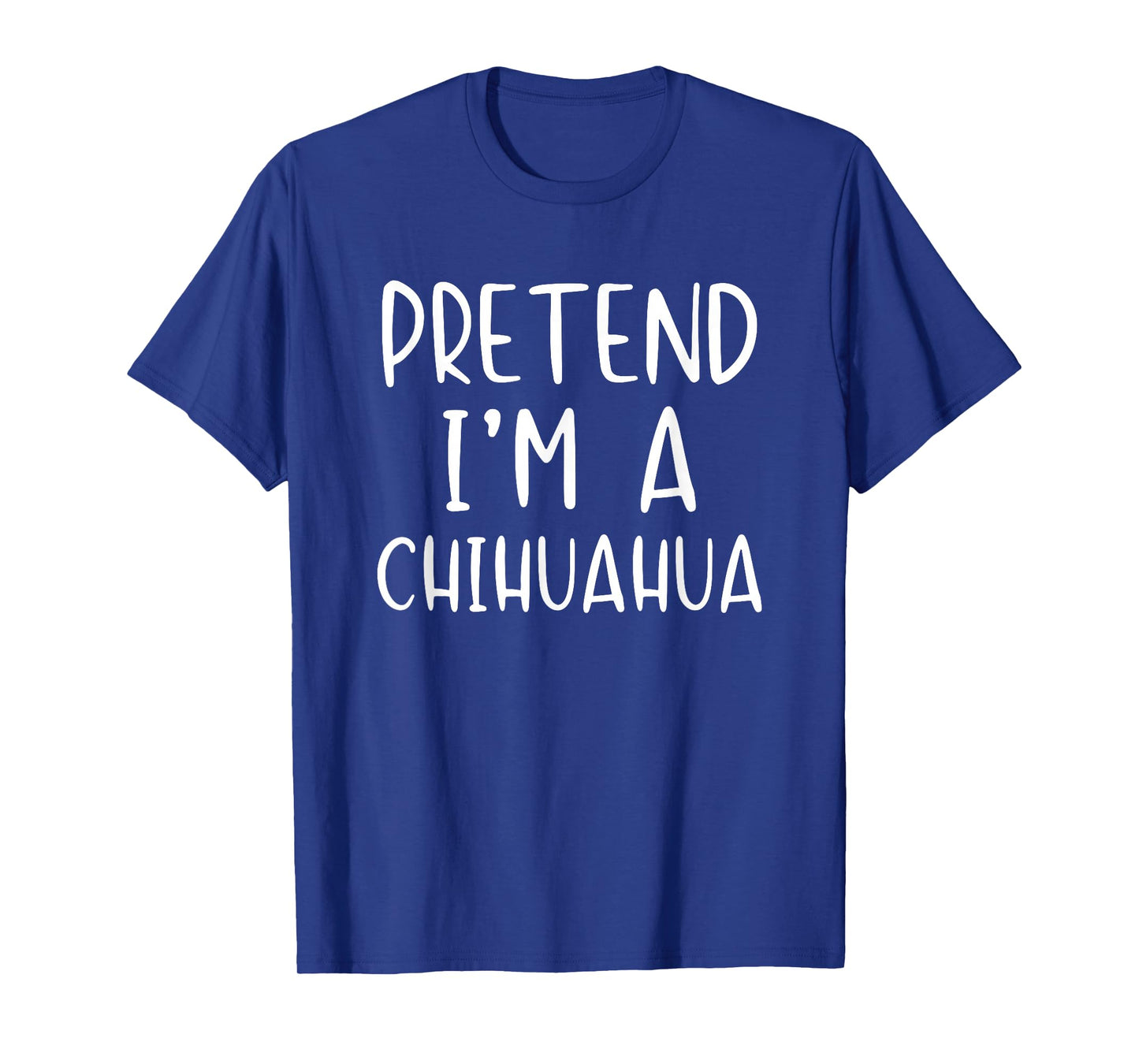 Pretend I'm A Chihuahua Dog Costume Halloween Simple Adult T-Shirt