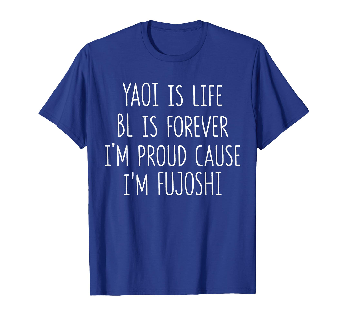 Funny Yaoi Is Life BL Is Forever I'm Proud Cause I'm Fujoshi T-Shirt