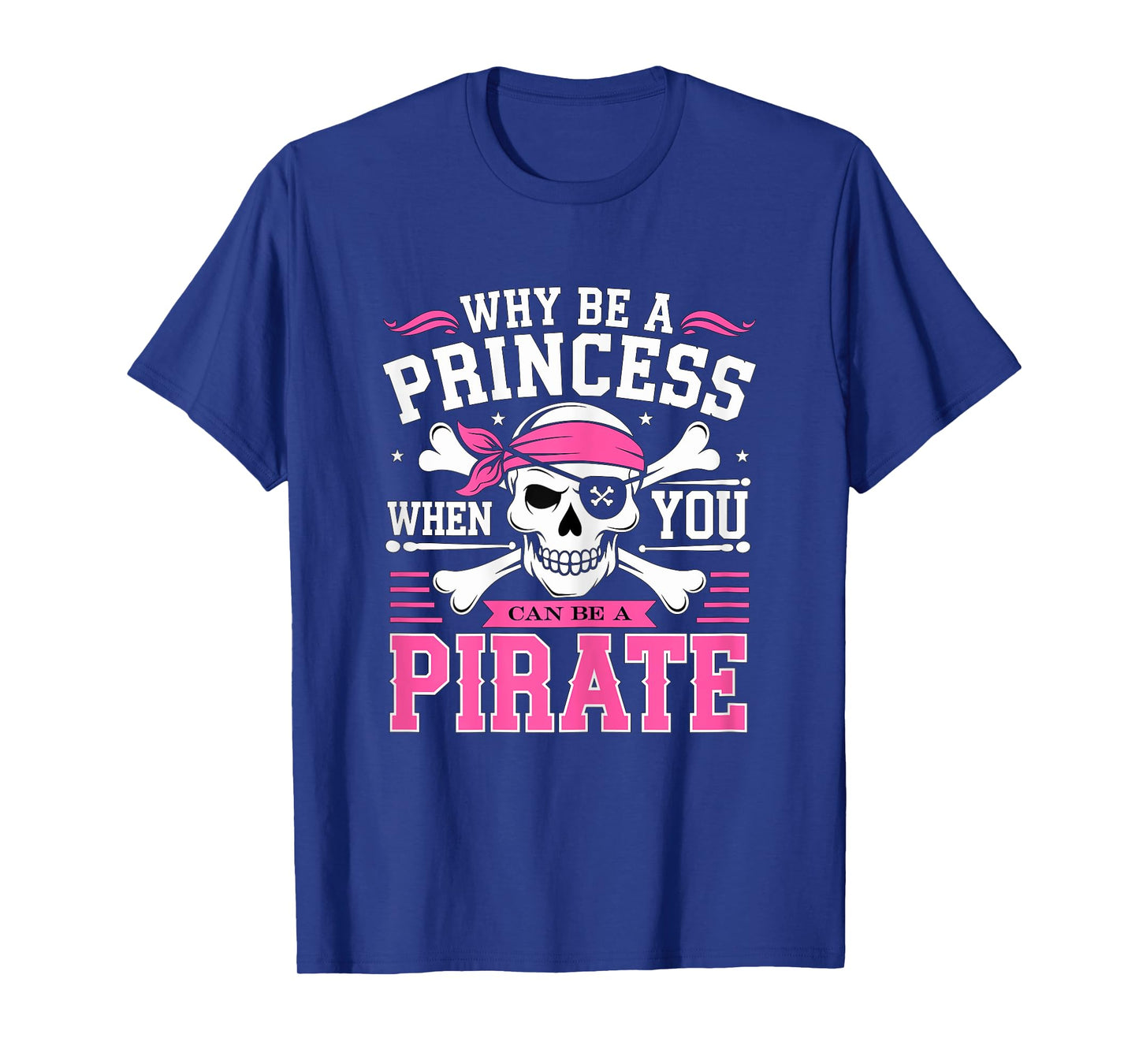 Why be a Princess when you can be Pirate Skull T-Shirt