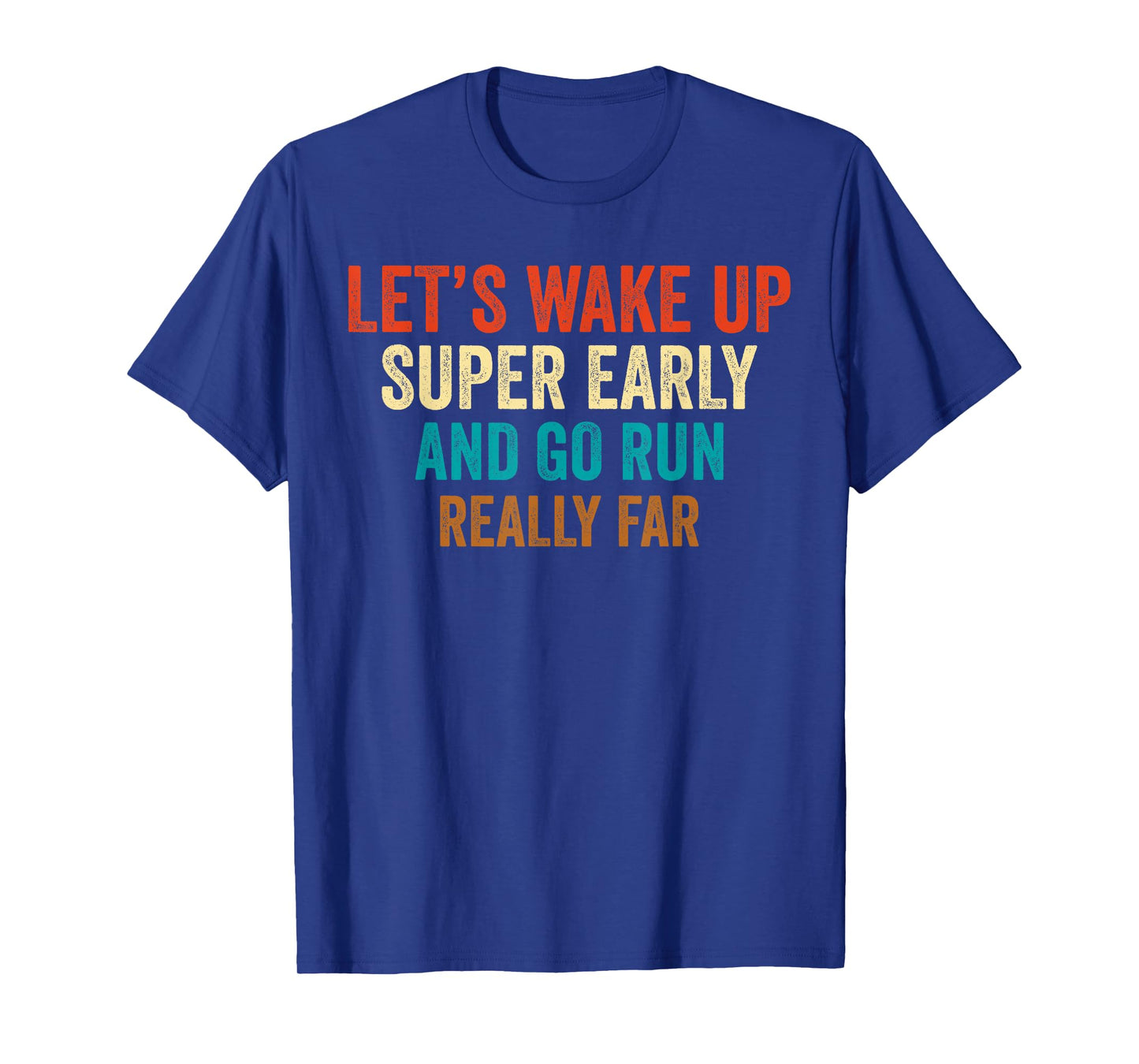 Let's Wake Up Super Early And Go Run Really Far Marathon Jog T-Shirt