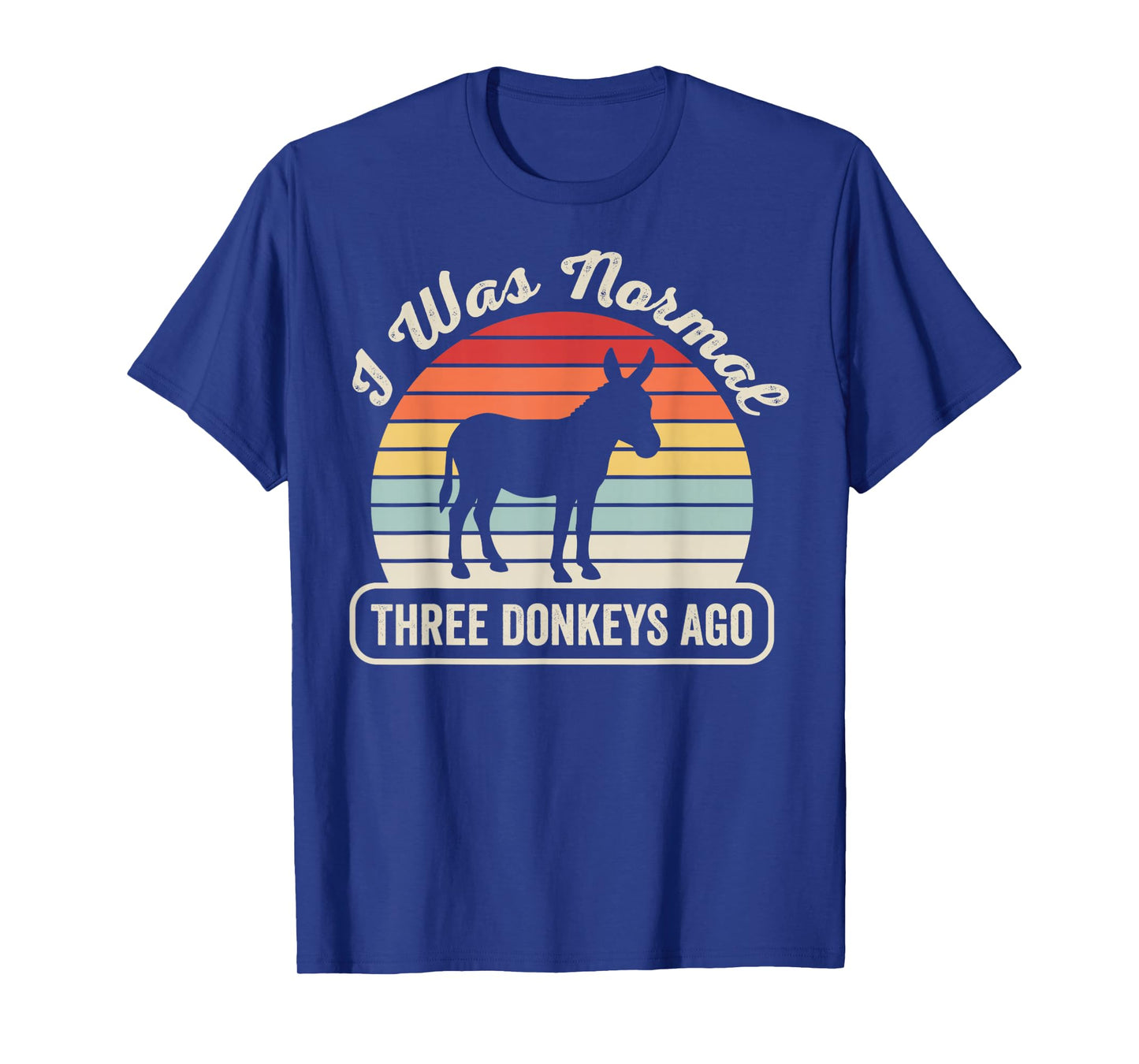 I was Normal Three Donkeys Ago Humor T-Shirt