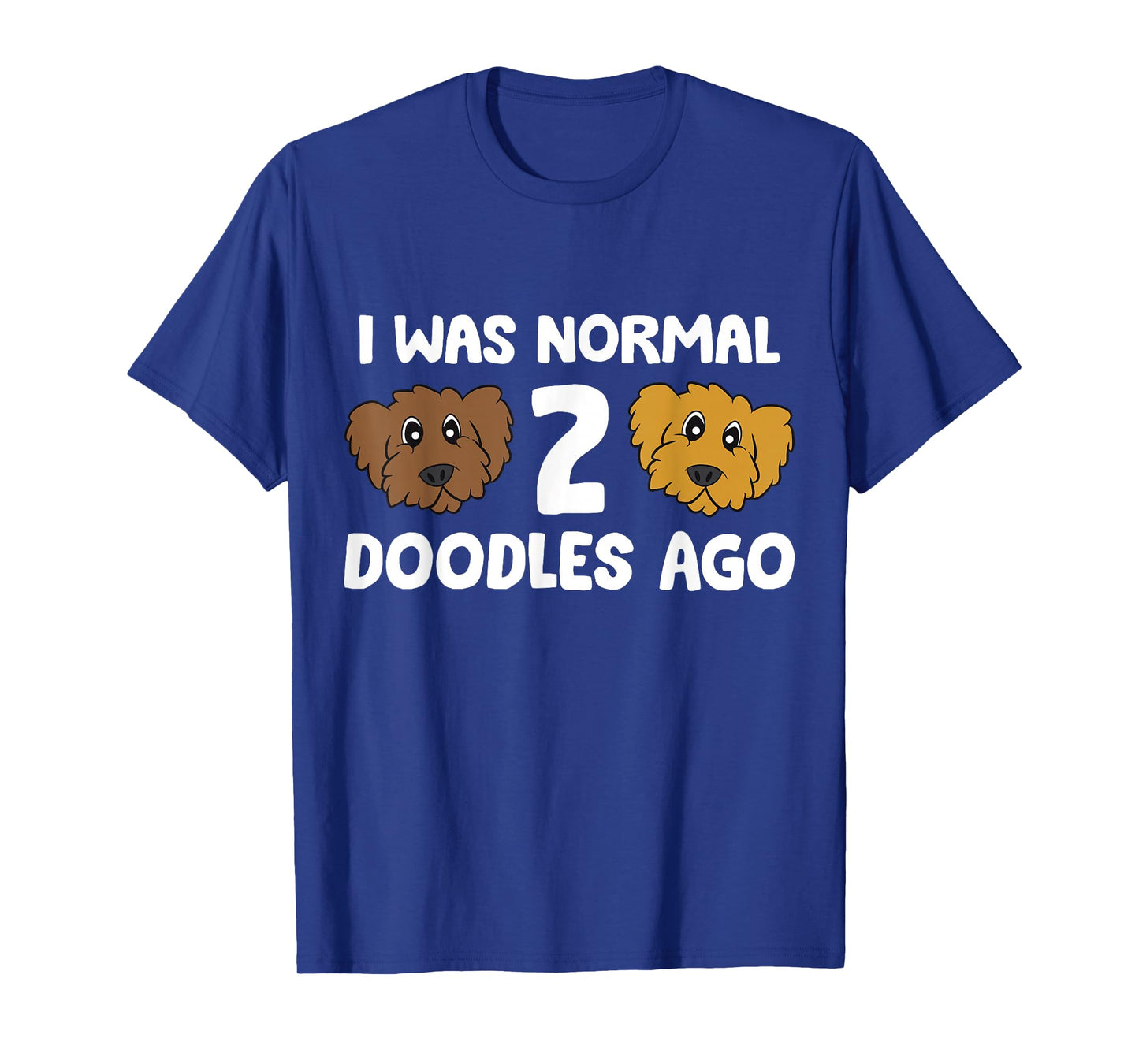 I Was Normal 2 Doodles Ago Cute Doodle Dog Owner T-Shirt