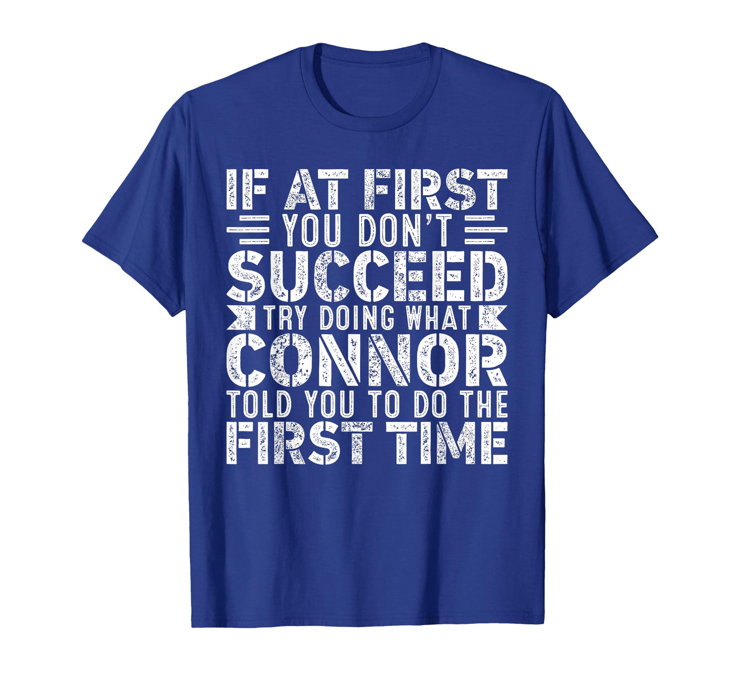 If At First You Don't Succeed Try Doing What Funny Connor T-Shirt