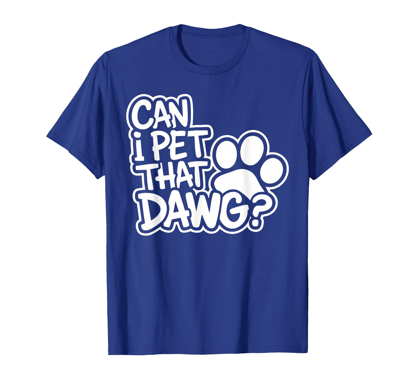 Can I Pet That Dawg? Funny Dog Lover for Man, Woman & Kids T-Shirt
