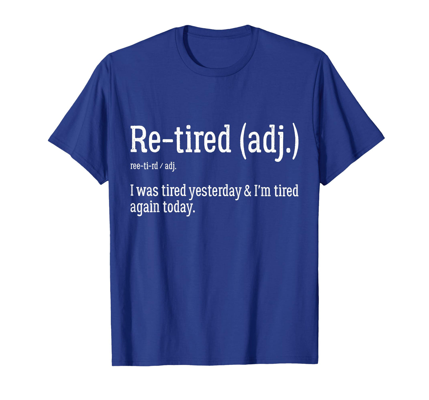 Re-Tired I was Tired Yesterday & I’m Tired Again Today Funny T-Shirt