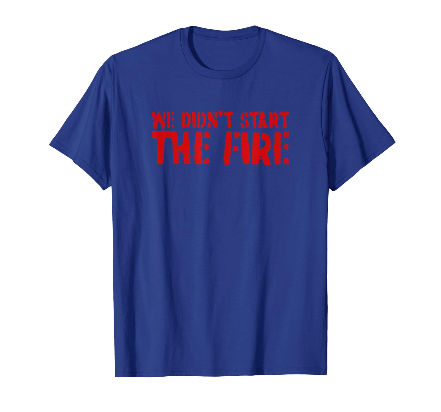 We Didn't Start The Fire T-Shirt