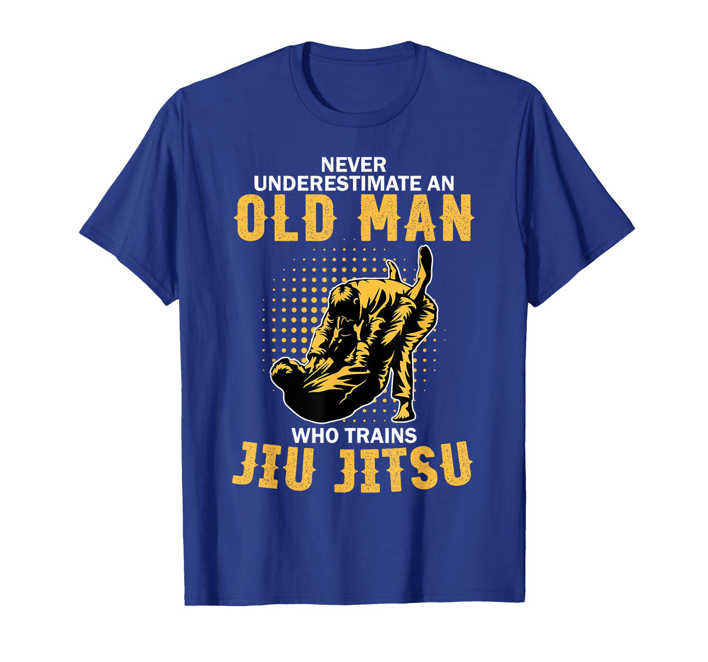 Never Underestimate An Old Man Training Brazilian Jiu Jitsu T-Shirt