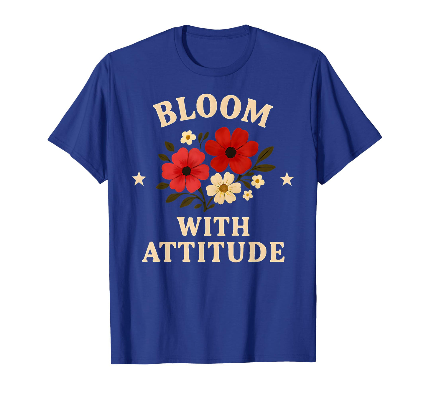 Bloom with Attitude Floral Design for Nature Lovers T-Shirt