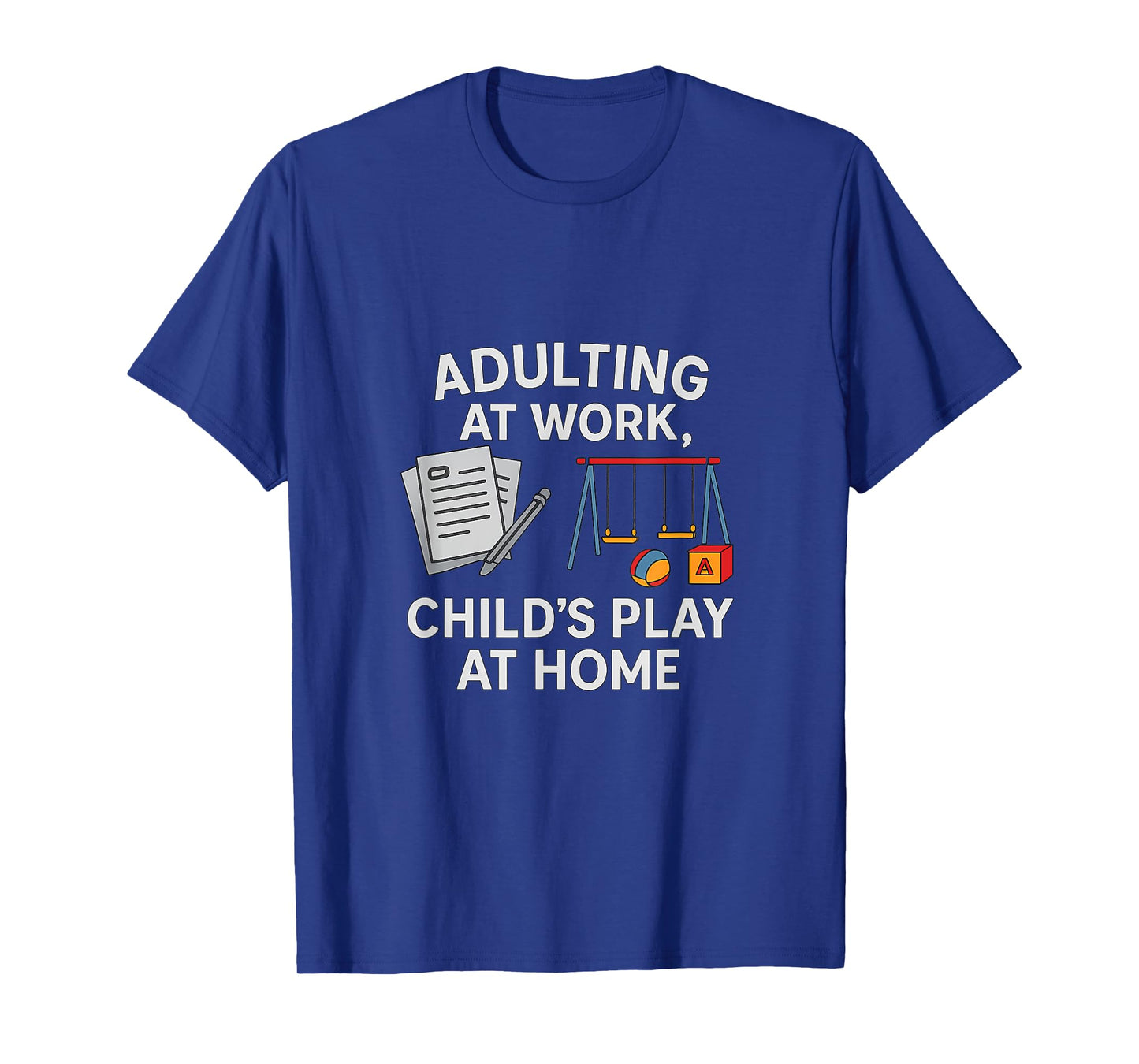 Adulting at Work Childs Play at Home Work Play Balance T-Shirt