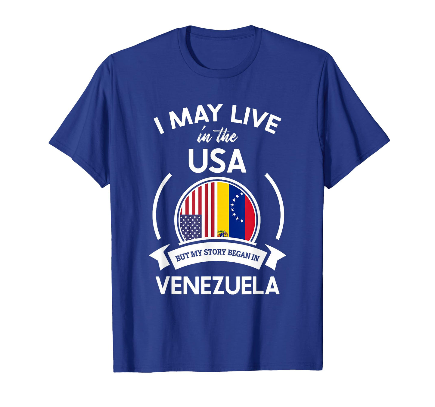 May Live In The USA But My Story Began In Venezuela Gift T-Shirt