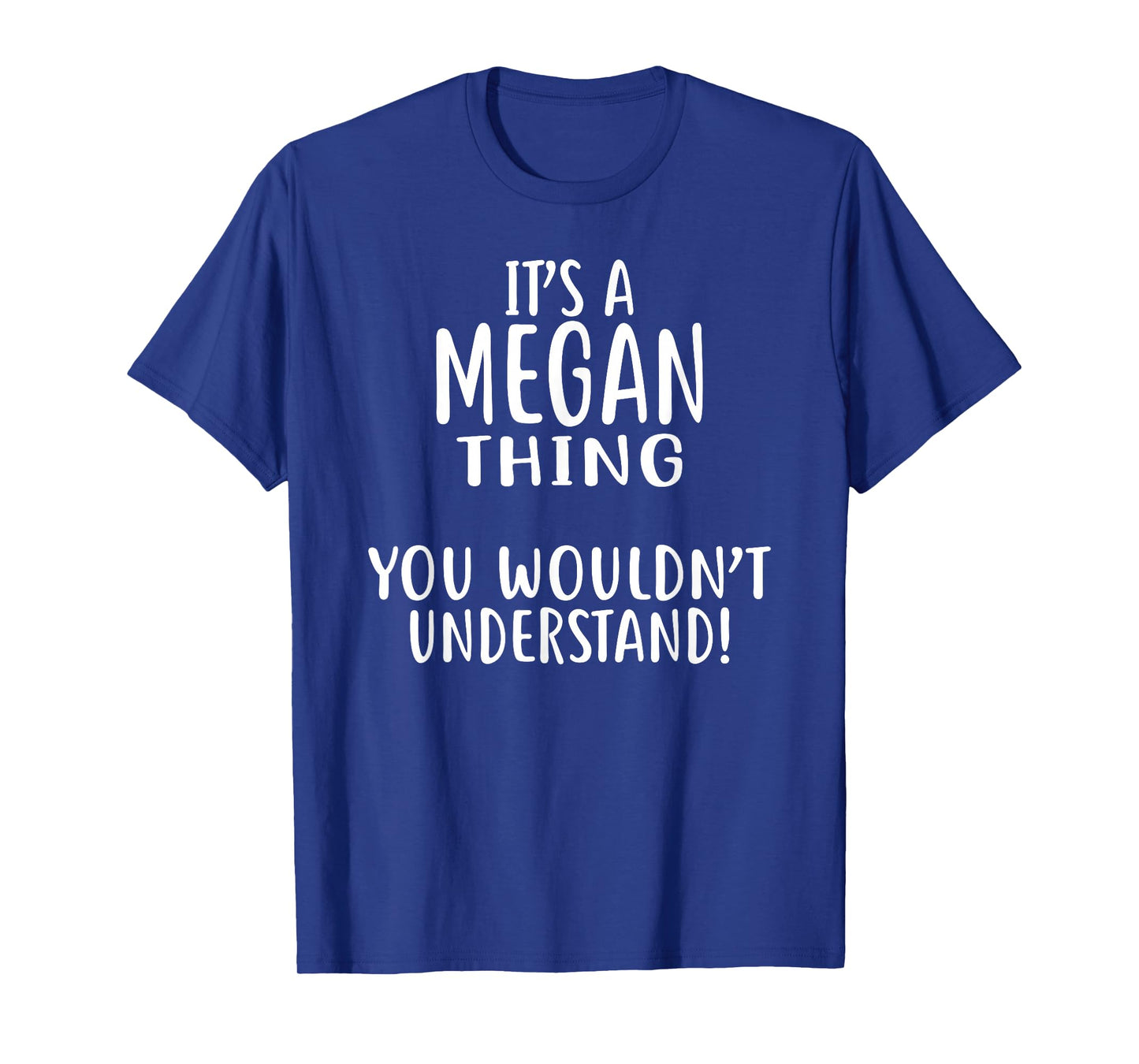 It's A MEGAN Thing, You Wouldn't Understand! MEGAN T-Shirt