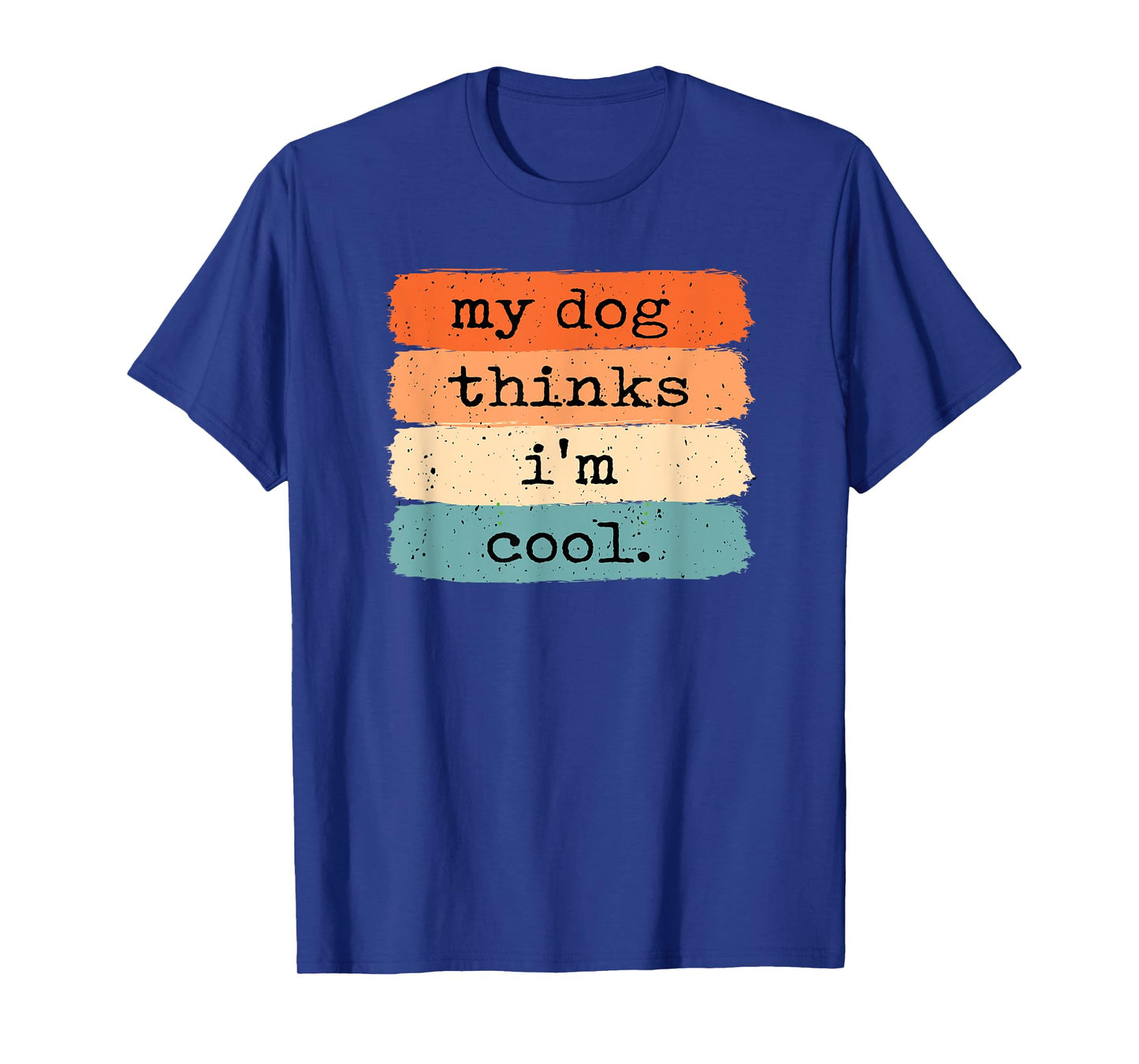 My Dog Thinks I'm Cool Funny Dog Lover T-Shirt