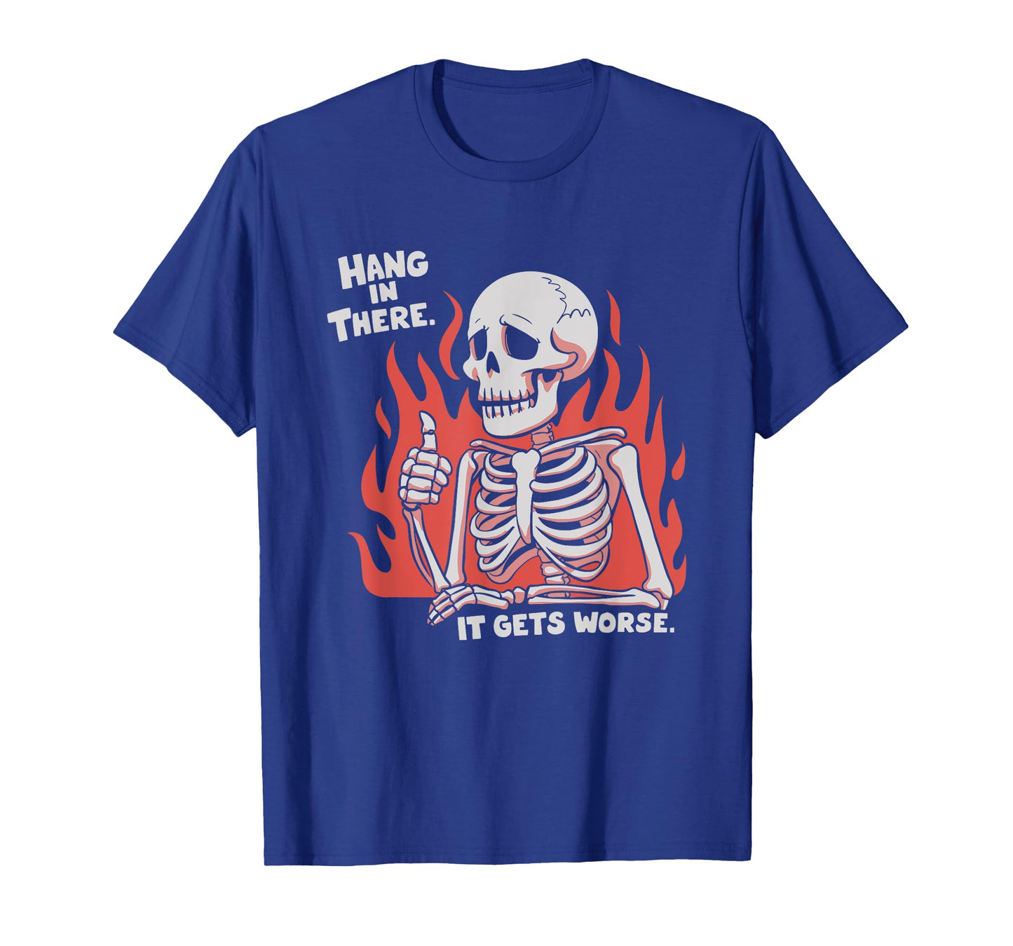 Hang In There It Gets Worse Skeleton T-Shirt