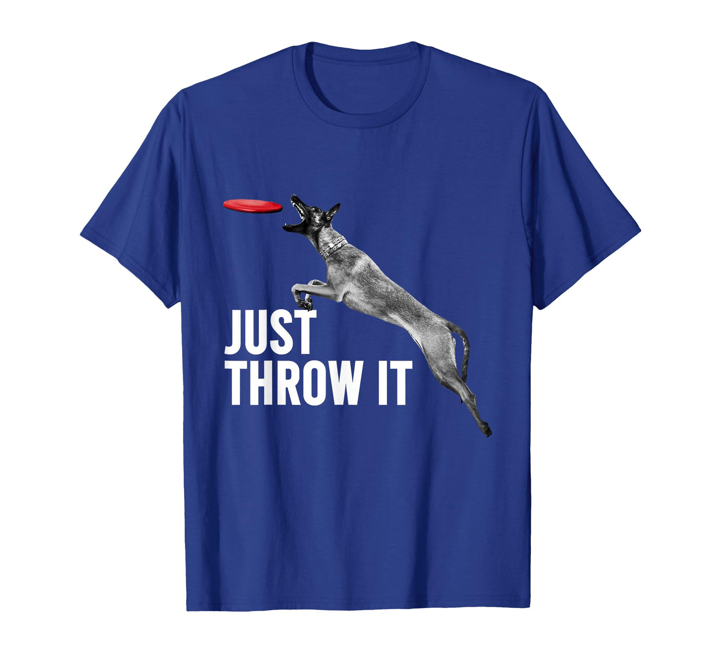 Just Throw It Funny Belgian Malinois Dog Lovers T-Shirt