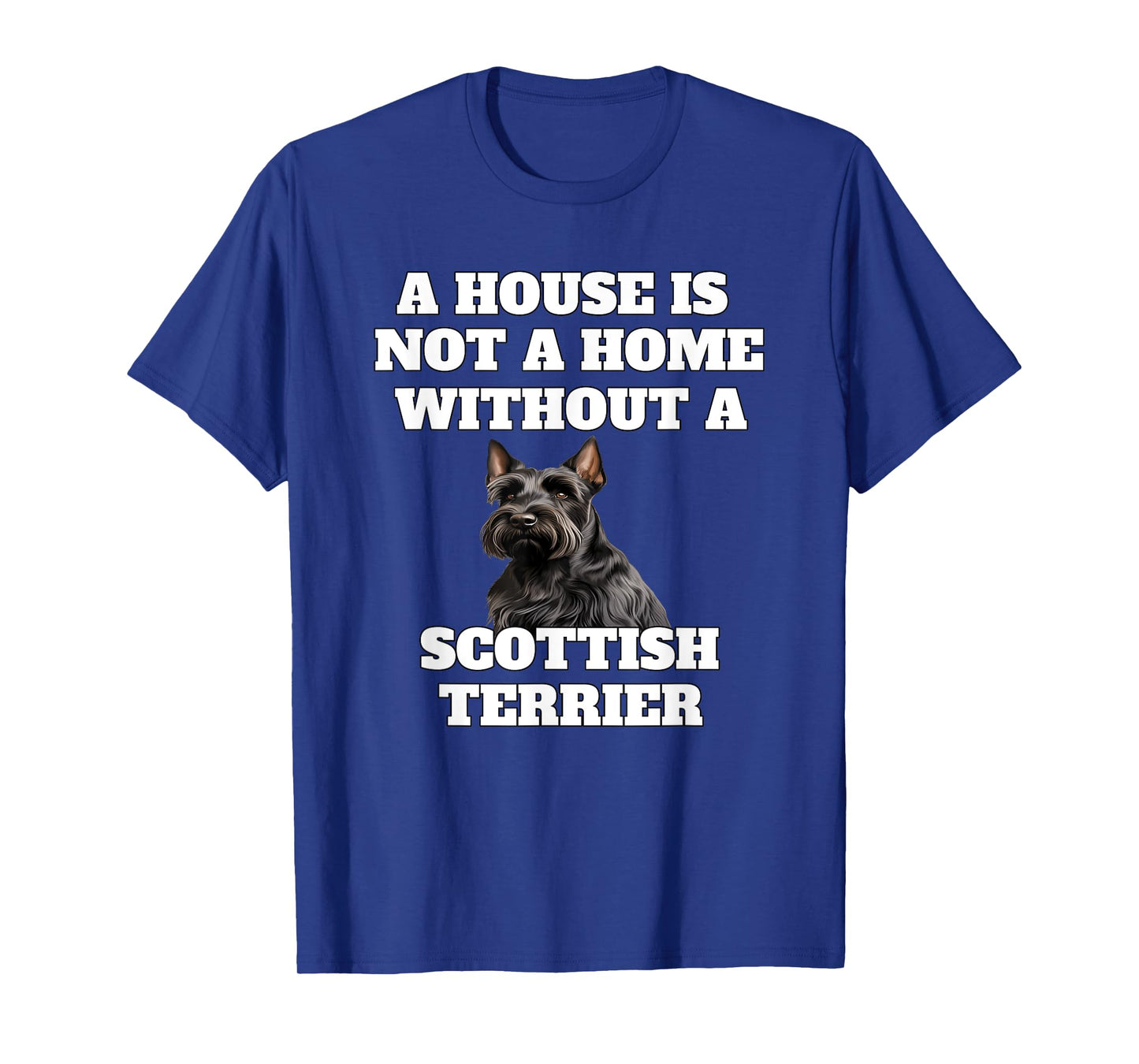 A House is Not A Home Without A Scottish Terrier Dog Owner T-Shirt