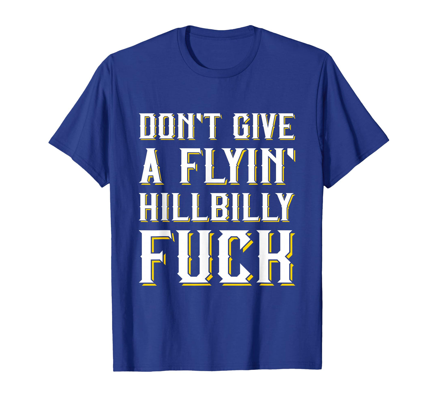 Don't Give A Flyin' Hillbilly Fuck - Redneck Gift T-Shirt