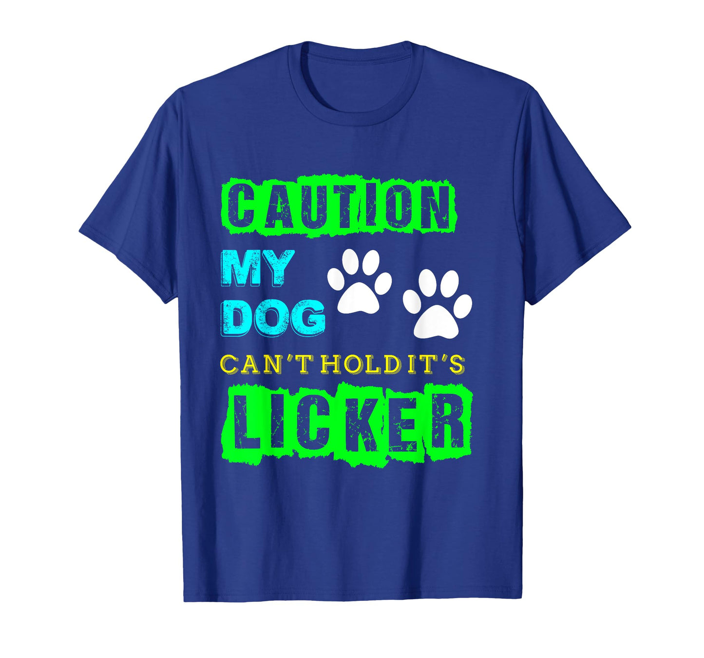 Caution My Dog Can't Hold It's Licker Funny T-Shirt T-Shirt