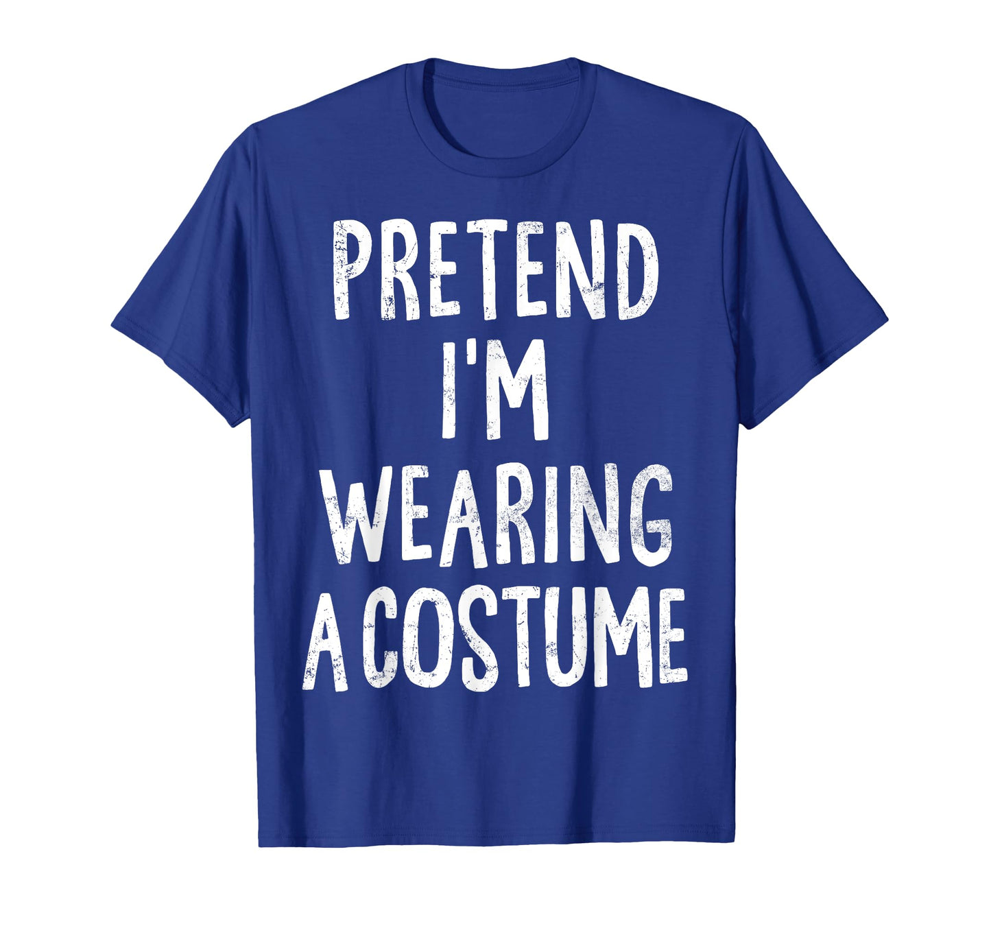 Pretend I'm Wearing A Costume Lazy Easy Halloween Costume T-Shirt