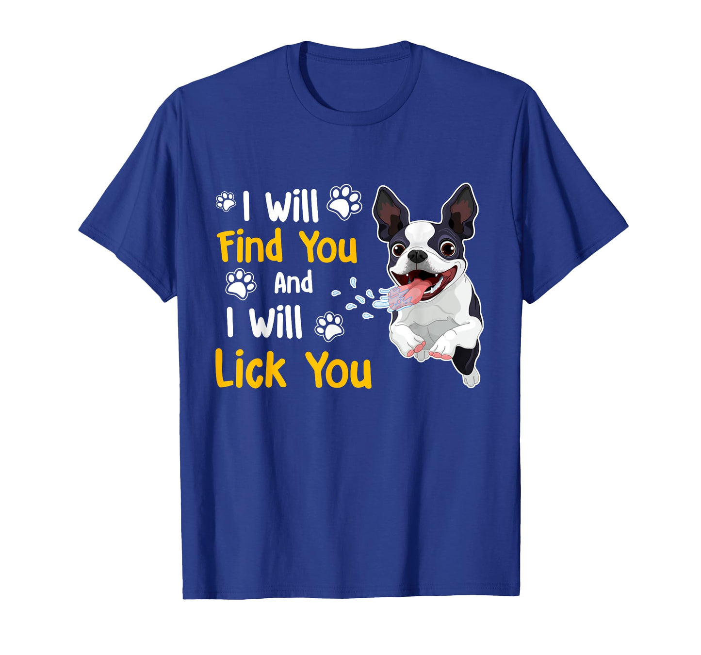 Boston Terrier Shirt I Will Find You And I Will Lick You T-Shirt