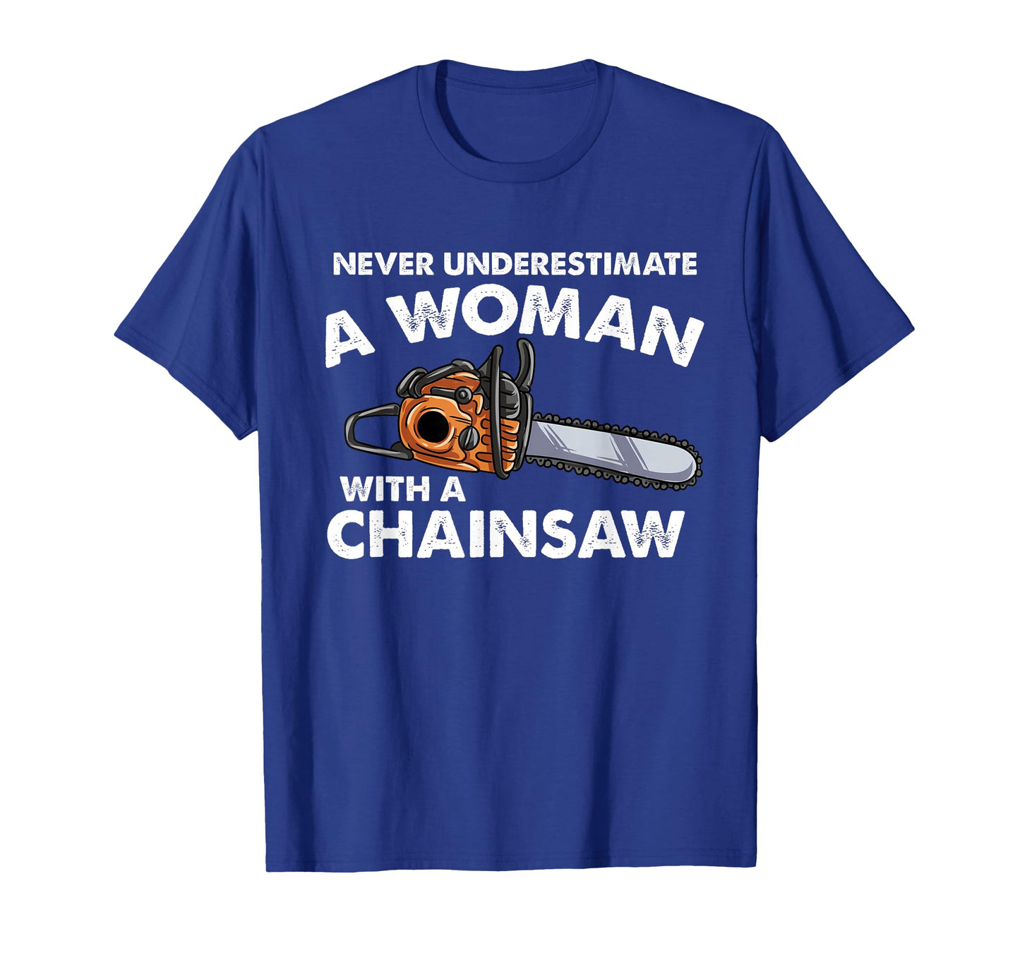 Never Underestimate A Woman With A Chainsaw T-Shirt