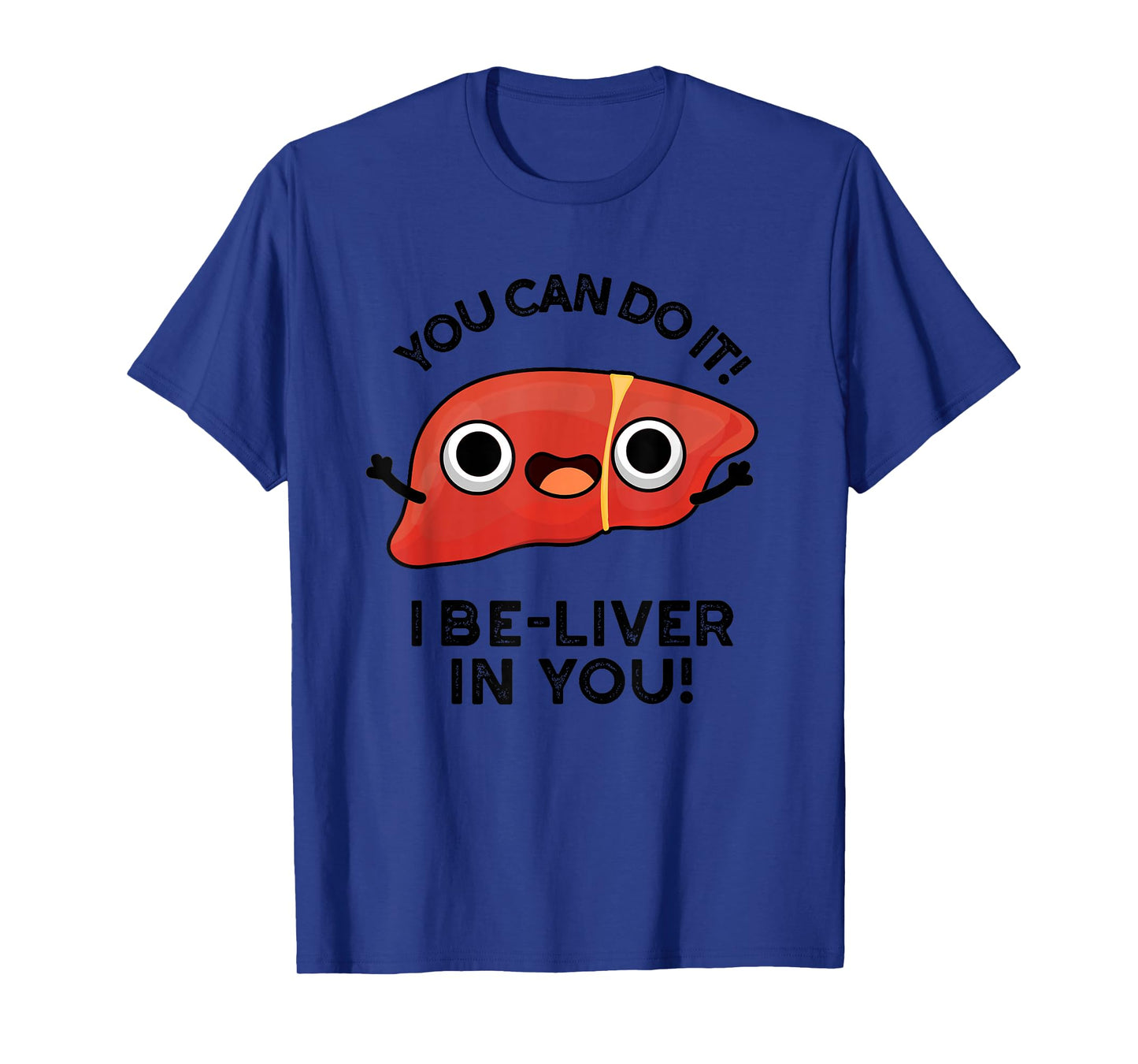 You Can Do It I Be-liver In You Funny Liver Pun T-Shirt