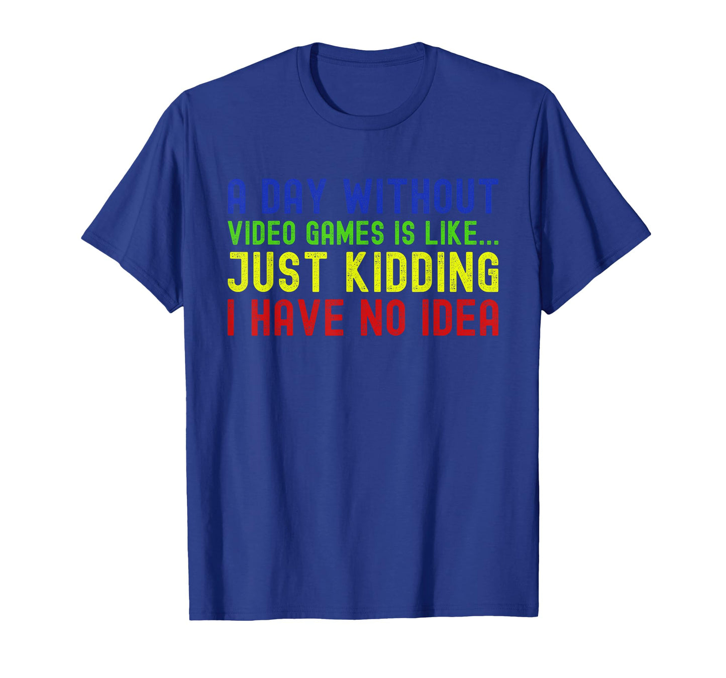 A Day Without Video Games is Like Just Funny Gamer Gaming T-Shirt