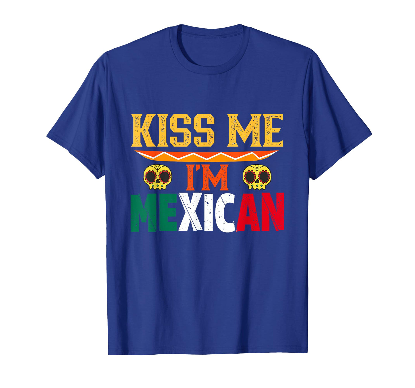 Kiss Me I'm Mexican Mexico Proud Lover Country T-Shirt