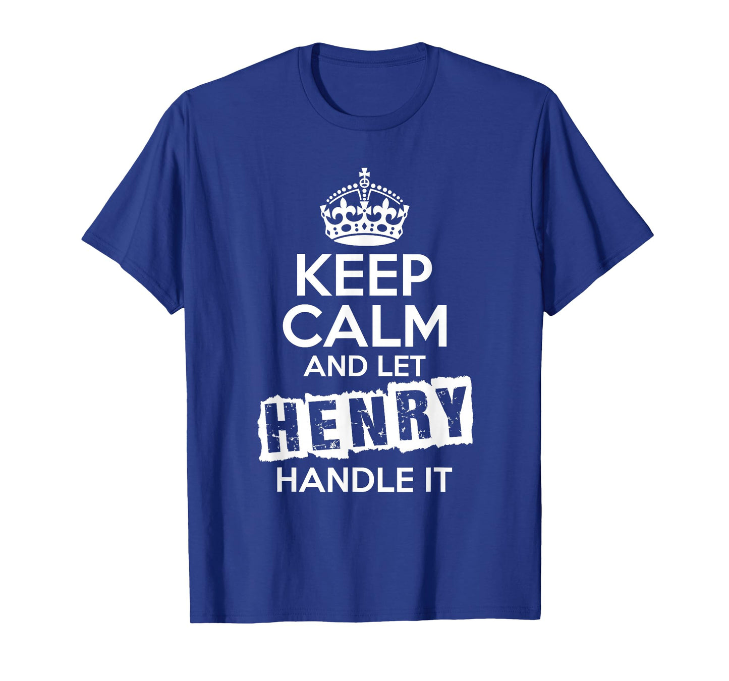 Henry T-Shirt Keep Calm and Let Henry Handle It T-Shirt