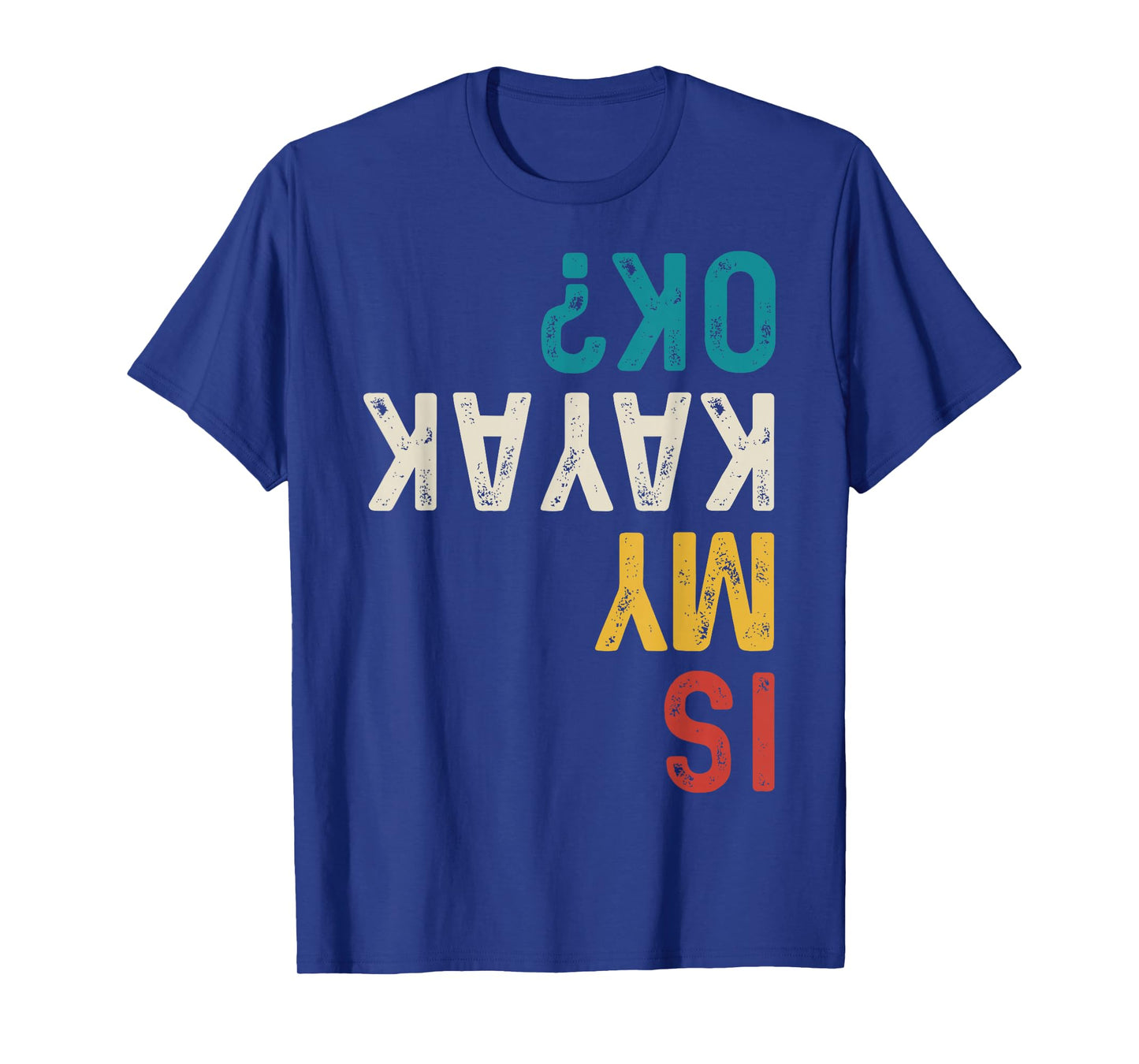 Is My Kayak Ok? Vintage Kayak Fishing Funny Kayak T-Shirt