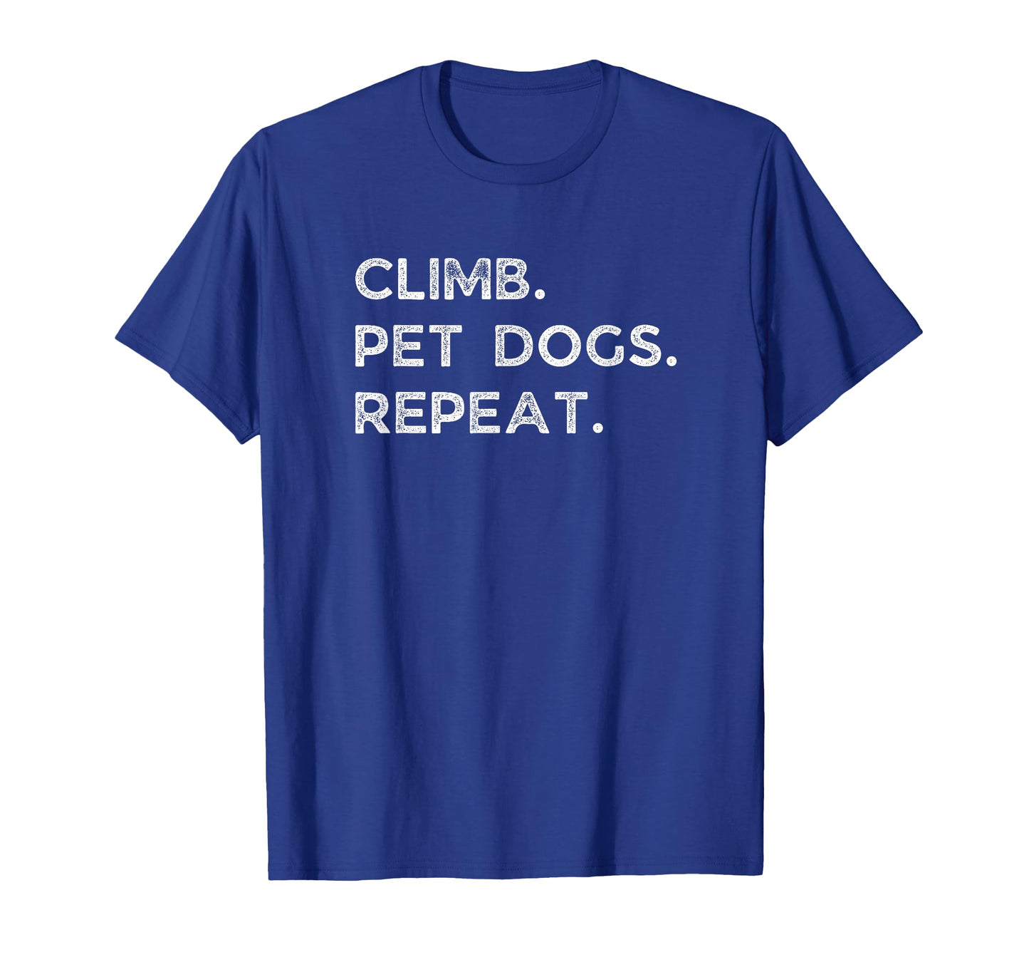 Climb. Pet Dogs. Repeat. Funny Rock Climbing Bouldering Gift T-Shirt