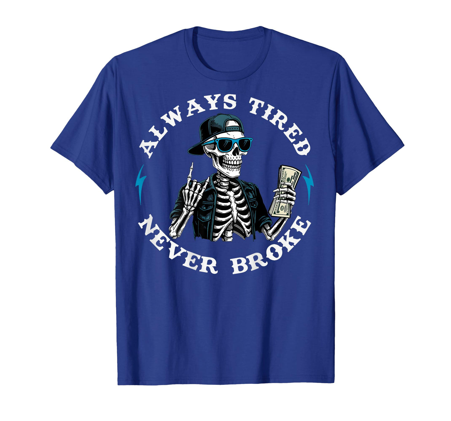 Always Tired Never Broke Funny Skeleton Skull (On Back) T-Shirt