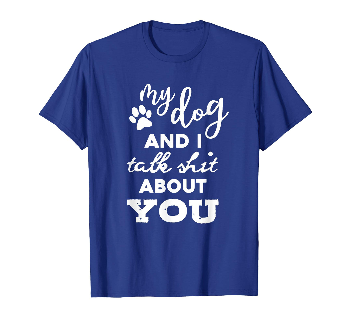 My Dog And I Talk About You Funny Dog Lover Shirt T-Shirt