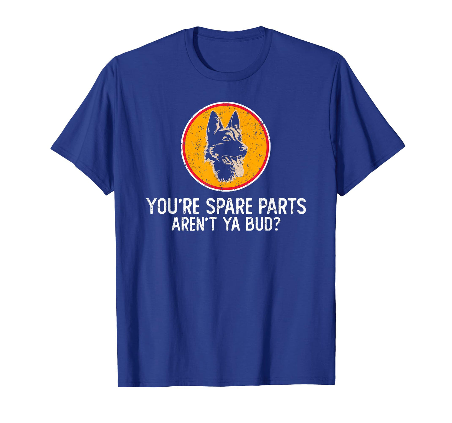 You're Spare Parts aren't Ya Bud Funny Quotes Dog Gift T-Shirt for Men Women