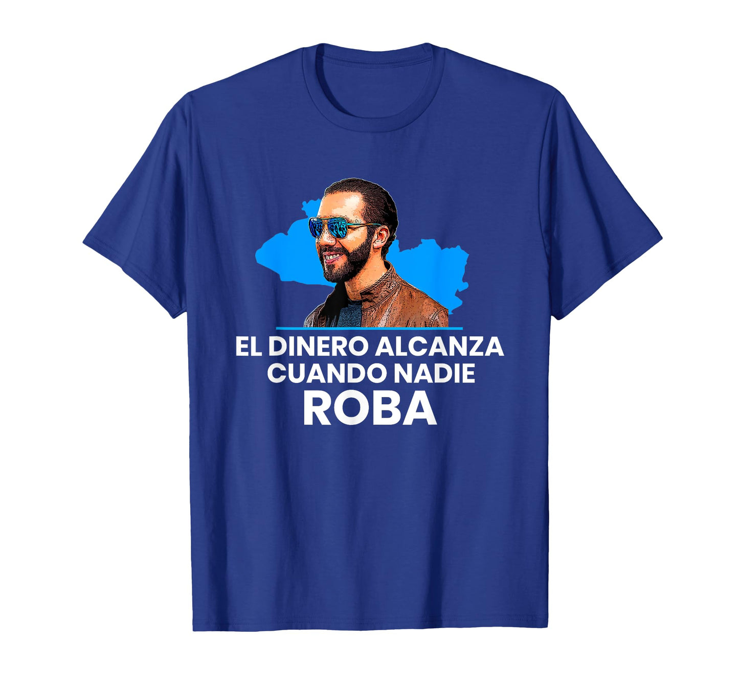 El Dinero Alcanza Cuando Nadie Roba, Nayib Bukele 2019 T-Shirt