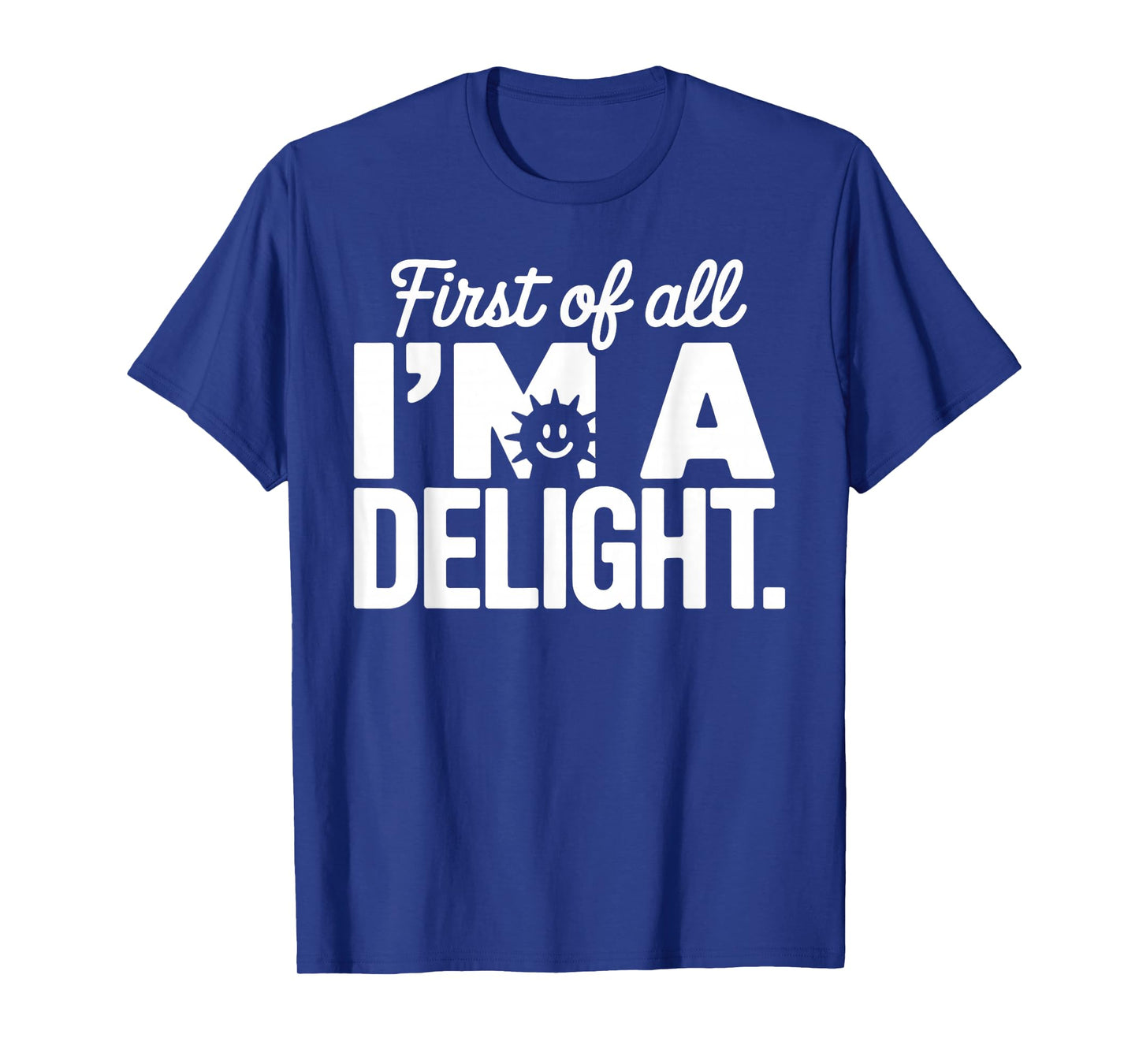 First of All I'm a Delight Positive Affirmation Apparel T-Shirt