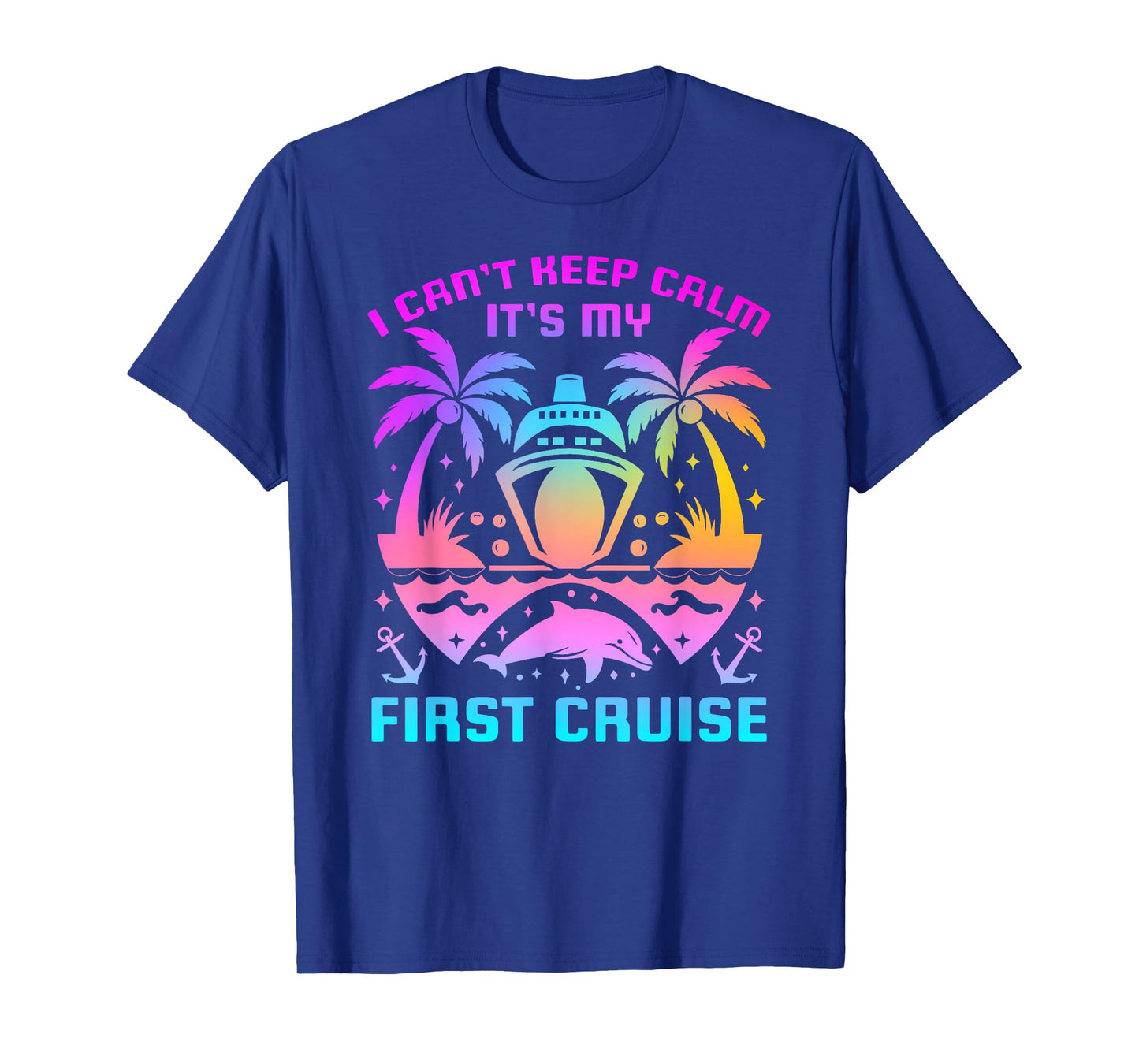 I Can't Keep Calm It's My First Cruise Sailing Cruising T-Shirt