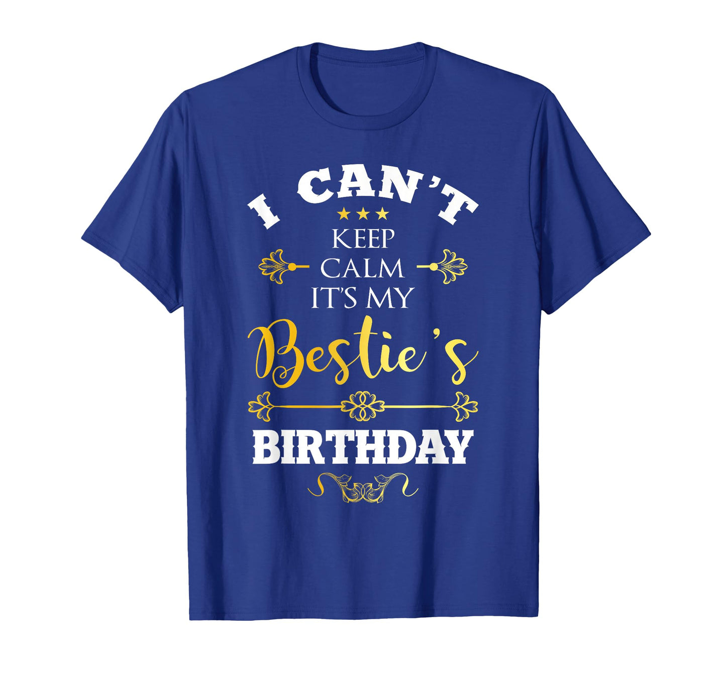 I Can't Keep Calm It's My Bestie's Birthday Funny BFF Bday T-Shirt