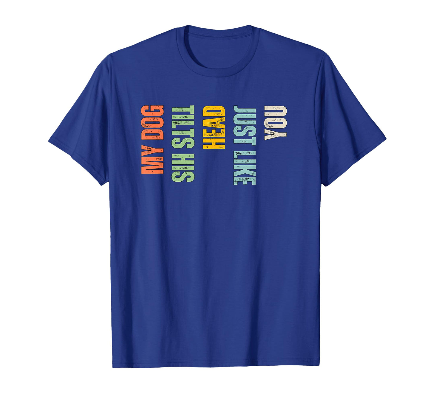 My Dog Tilts His Head Just Like You Funny Dog Lover T-Shirt