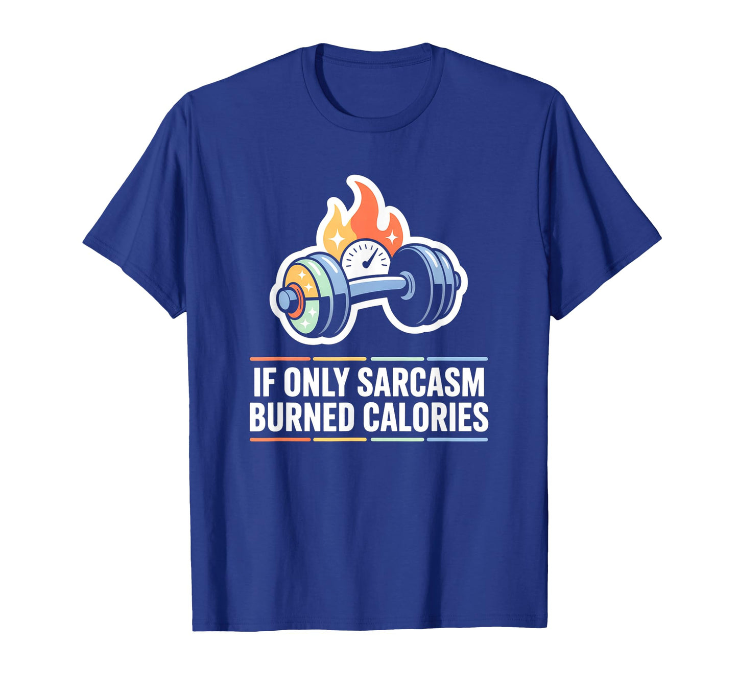 If Only Sarcasm Burned Calories Funny Gym Workout Men Women T-Shirt