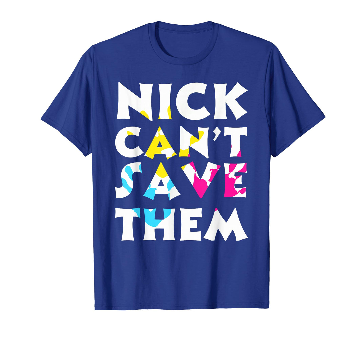 Bold Statement Poster Nick Can't Save Them Design T-Shirt